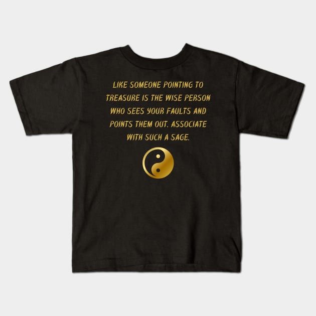 Like Someone Pointing To Treasure is The Wise Person Who Sees Your Faults And Points Them Out. Associate With Such A Sage. Kids T-Shirt by BuddhaWay